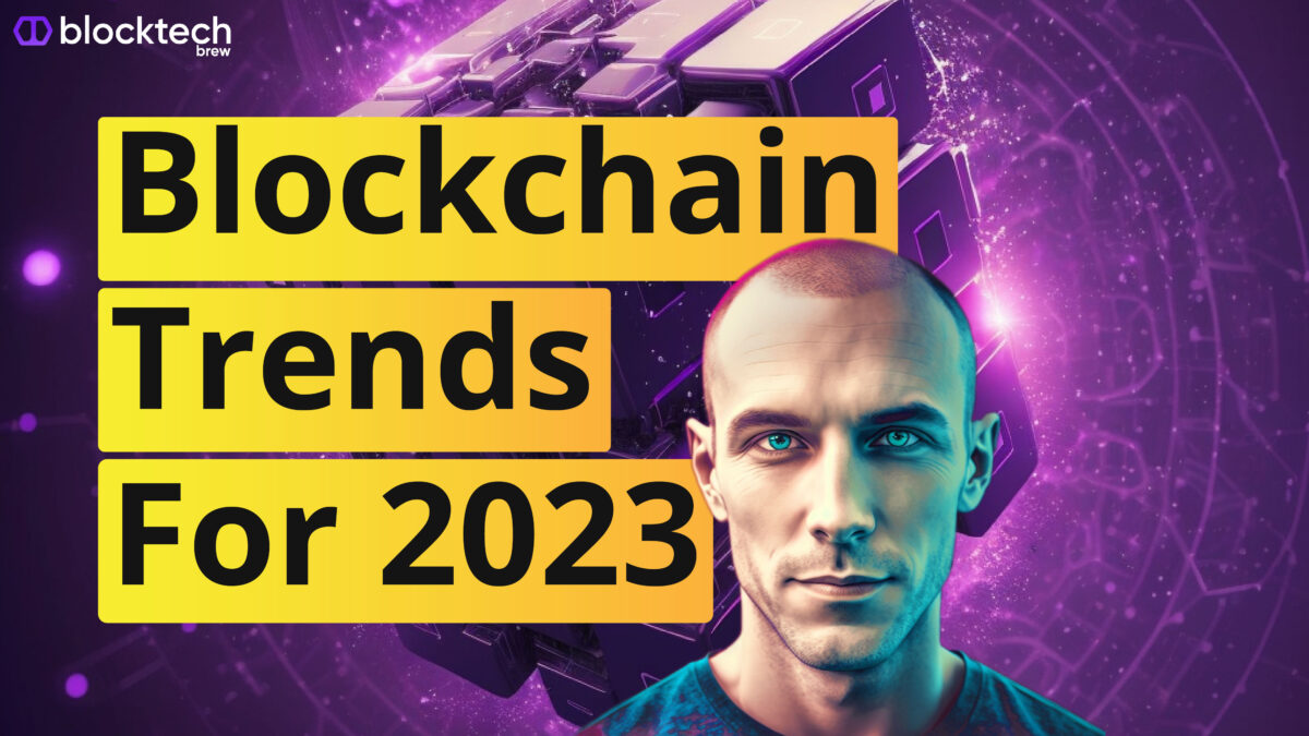 Blockchain Technology Trends to Watch Out In 2023…