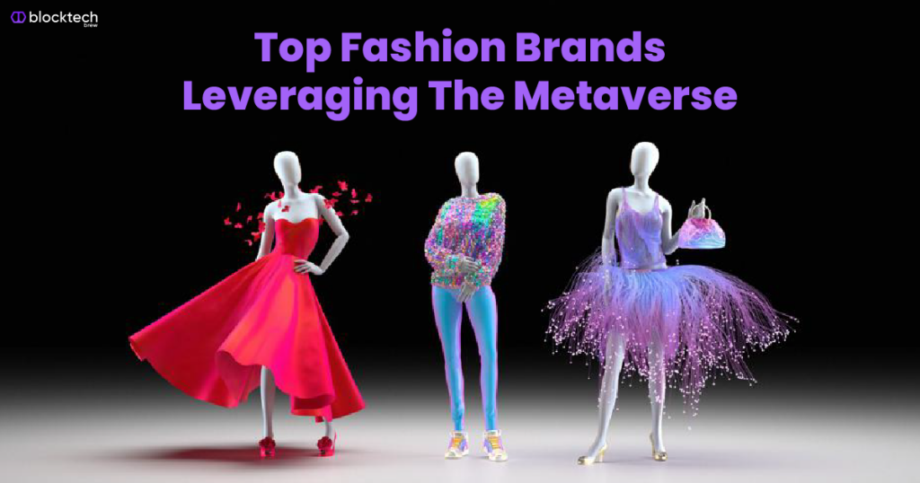 Top fashion brands leveraging the metaverse blocktech brew